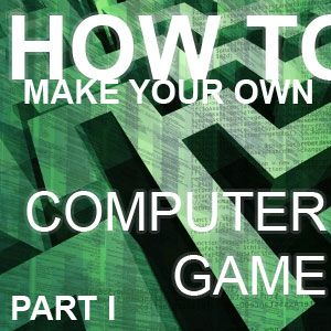 如何制作自己的电脑游戏[第1部分]