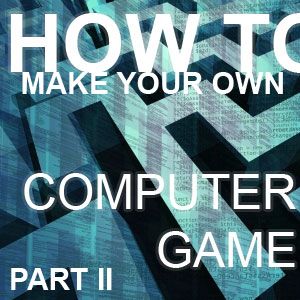 如何制作自己的电脑游戏[第2部分]