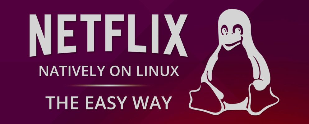如何在Linux上本地观看Netflix –简单方法